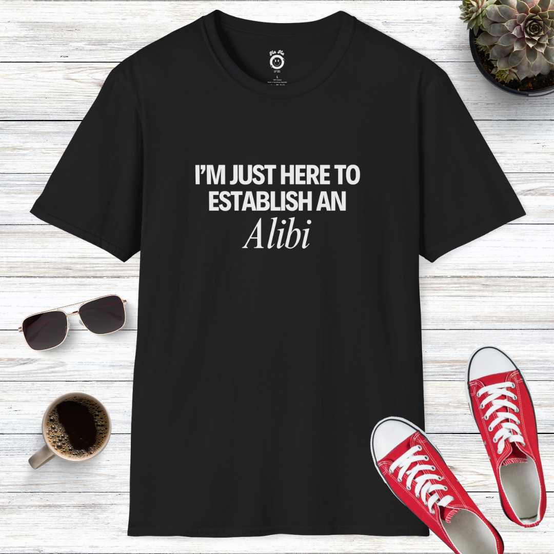 I'm Just Here To Establish An Alibi T-Shirt