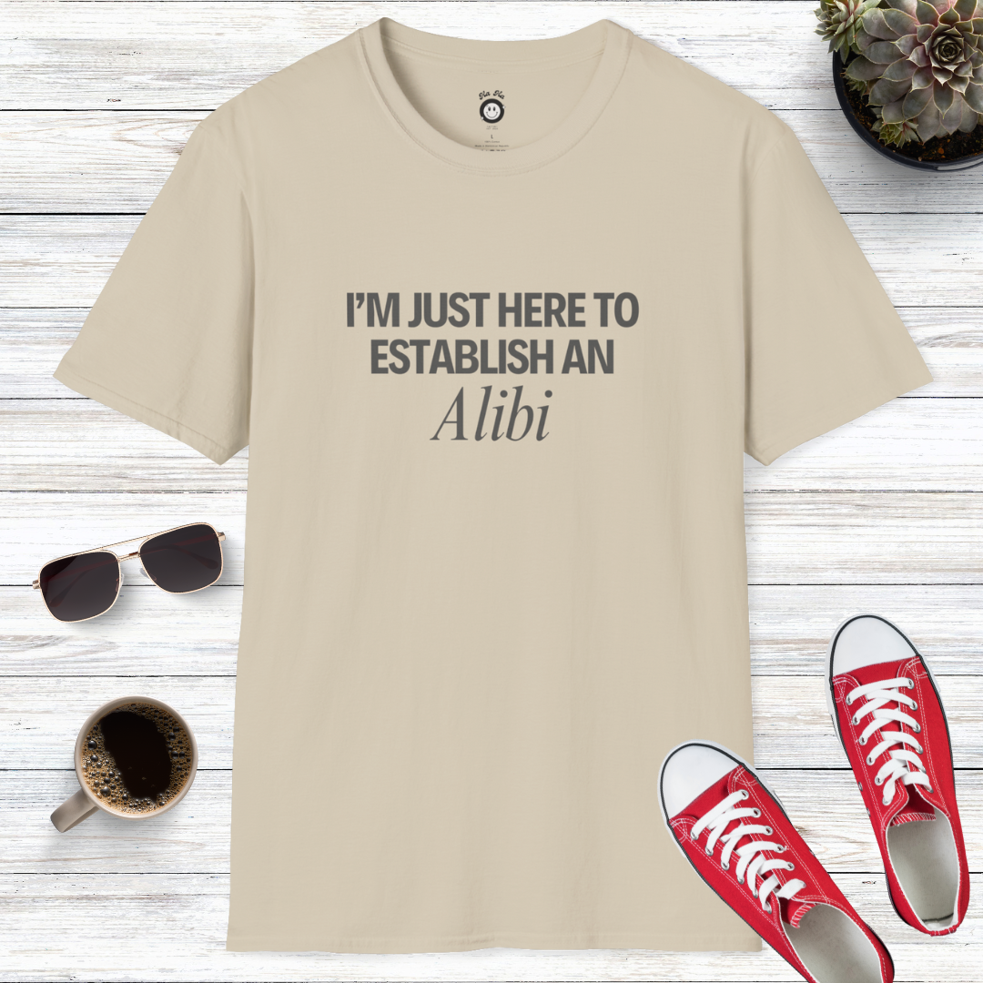 I'm Just Here To Establish An Alibi T-Shirt