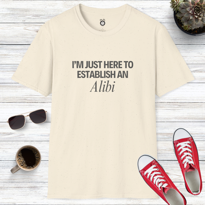 I'm Just Here To Establish An Alibi T-Shirt