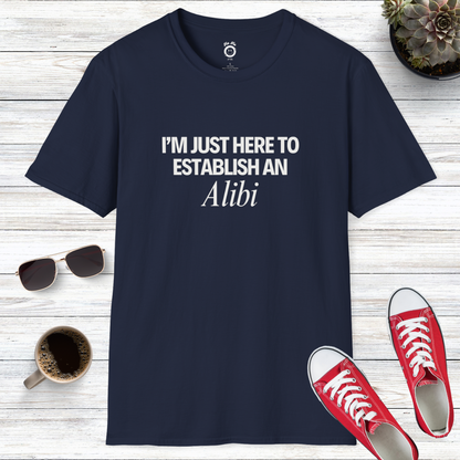 I'm Just Here To Establish An Alibi T-Shirt