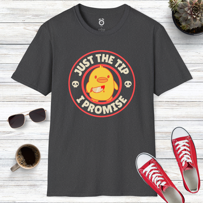 Just The Tip I Promise T-Shirt