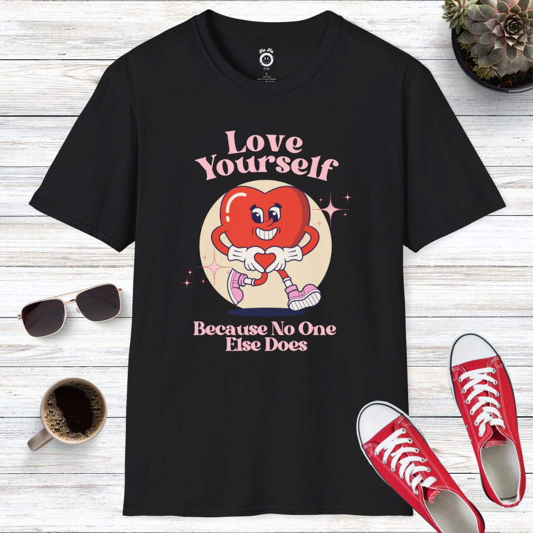 Love Yourself Because No One Else Does T-Shirt