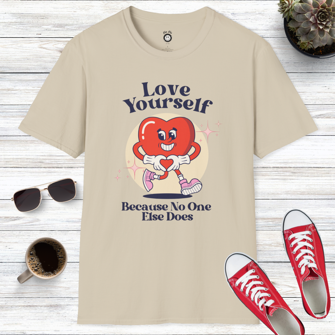 Love Yourself Because No One Else Does T-Shirt