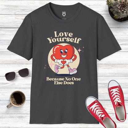 Love Yourself Because No One Else Does T-Shirt