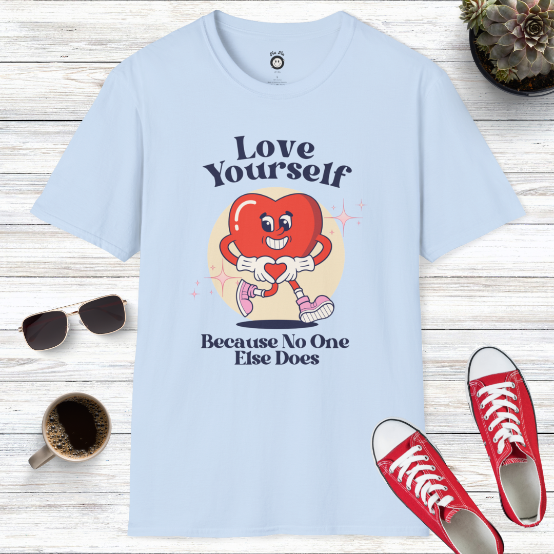 Love Yourself Because No One Else Does T-Shirt