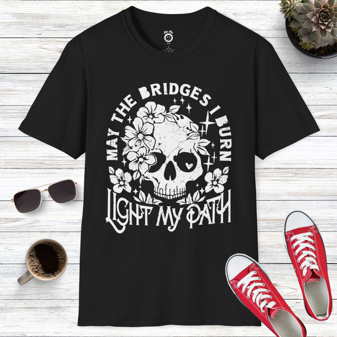 May The Bridges I Burn Light My Path T-Shirt