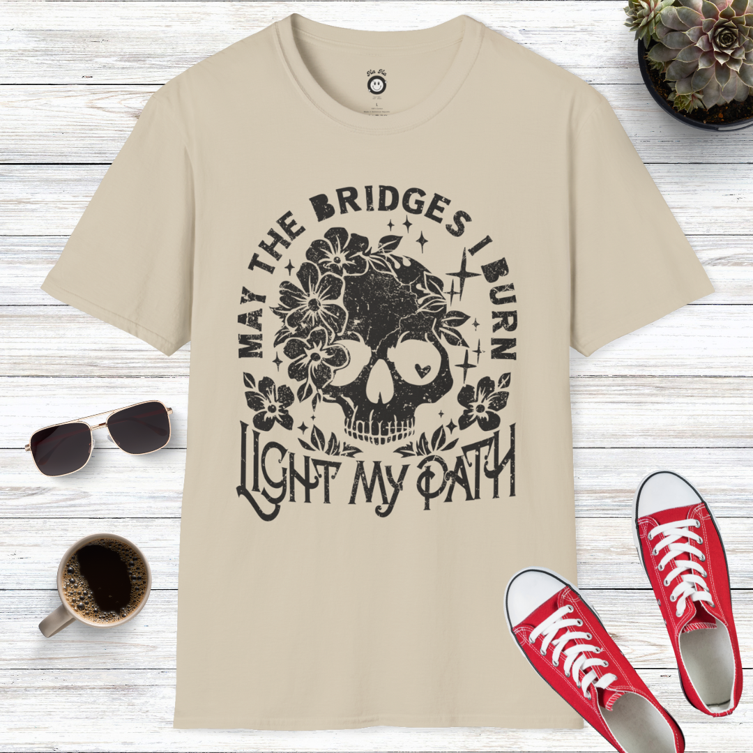 May The Bridges I Burn Light My Path T-Shirt