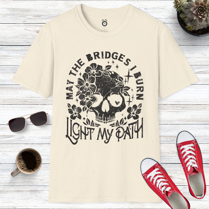 May The Bridges I Burn Light My Path T-Shirt