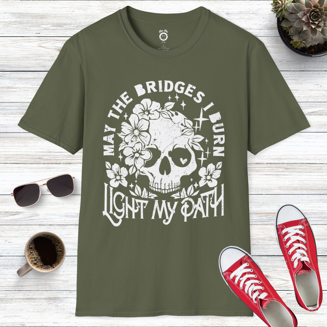 May The Bridges I Burn Light My Path T-Shirt