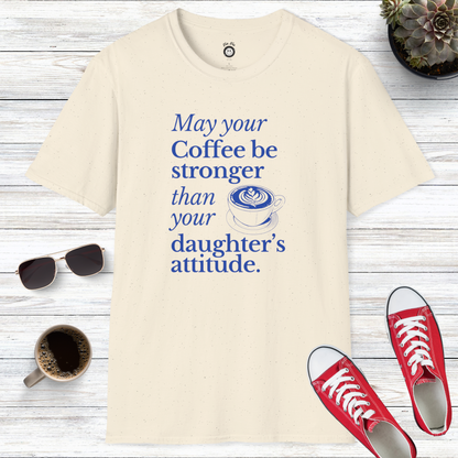 May Your Coffee Be Stronger Than Your Daughter's Attitude T-Shirt