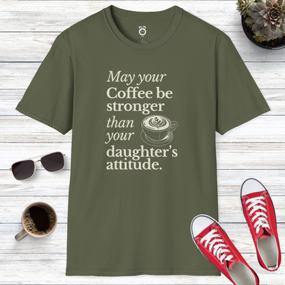 May Your Coffee Be Stronger Than Your Daughter's Attitude T-Shirt