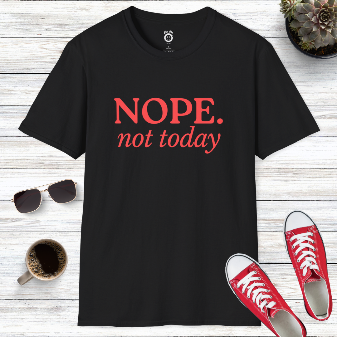 Nope Not Today T-Shirt