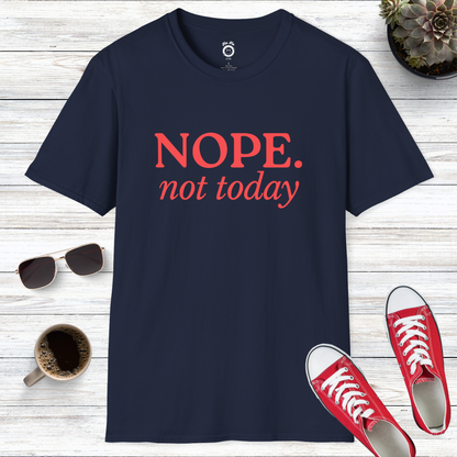 Nope Not Today T-Shirt