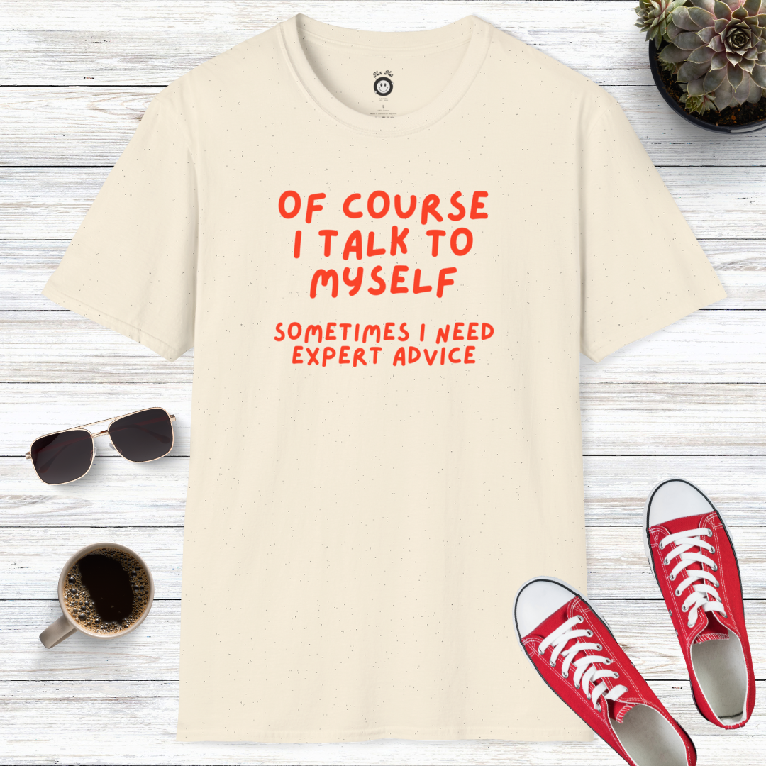 Of Course I Talk To Myself T-Shirt