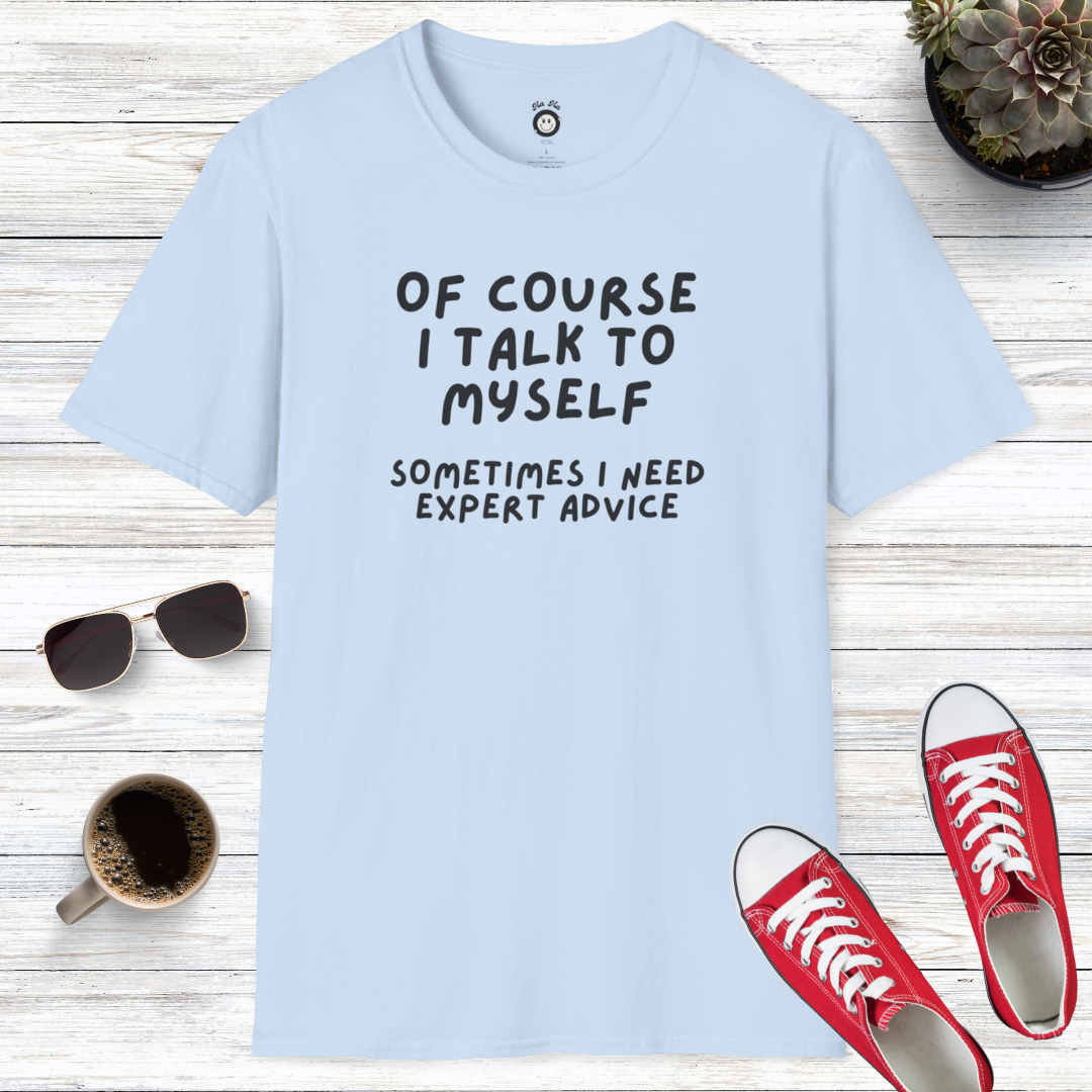 Of Course I Talk To Myself T-Shirt