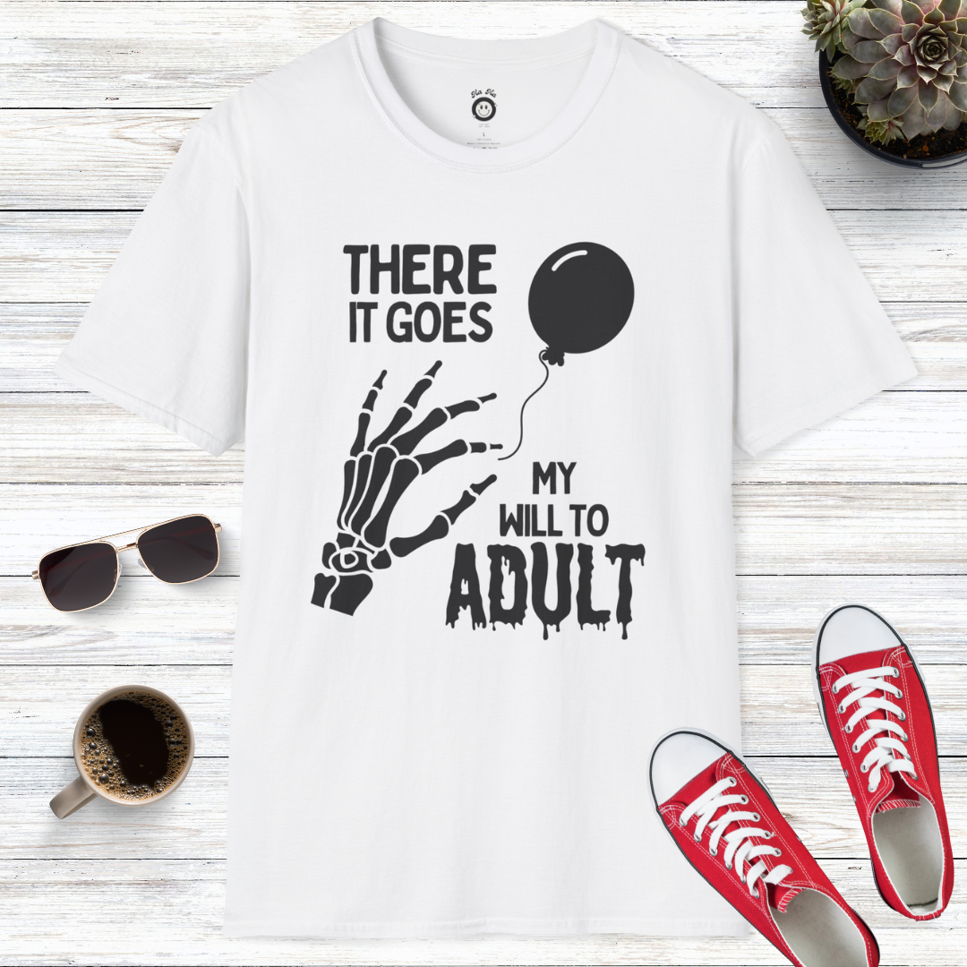 There It Goes My Will To Adult T-Shirt