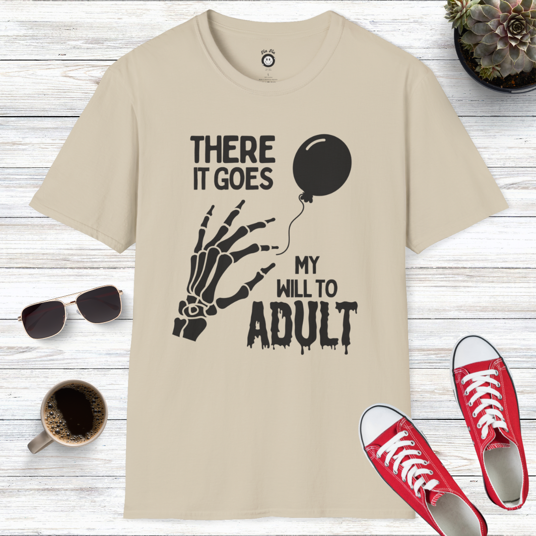 There It Goes My Will To Adult T-Shirt