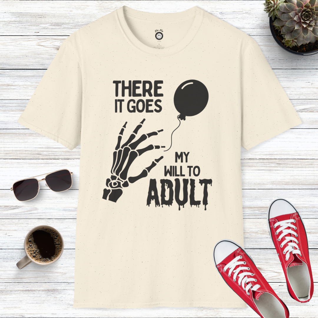 There It Goes My Will To Adult T-Shirt