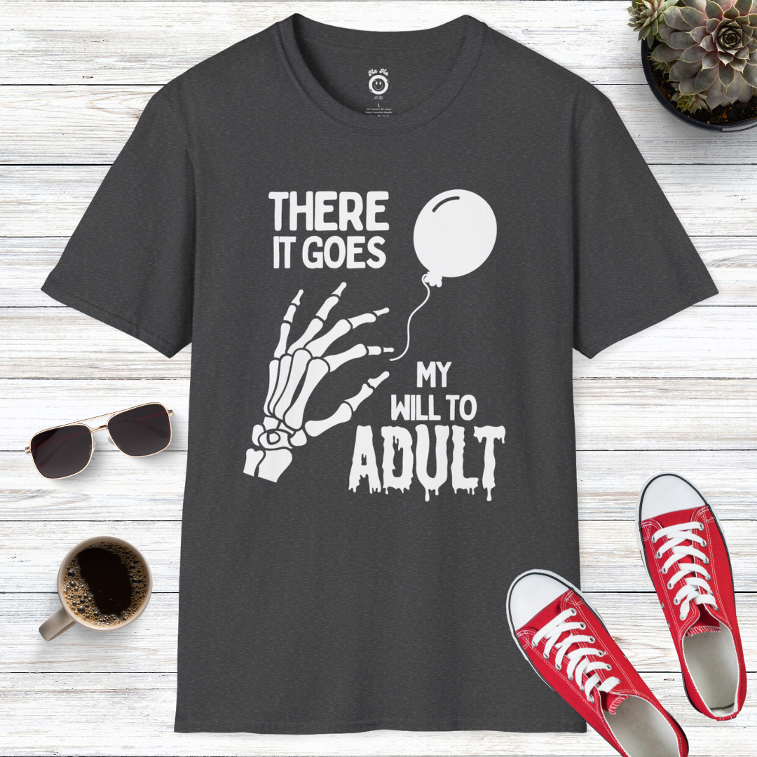 There It Goes My Will To Adult T-Shirt