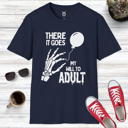 There It Goes My Will To Adult T-Shirt