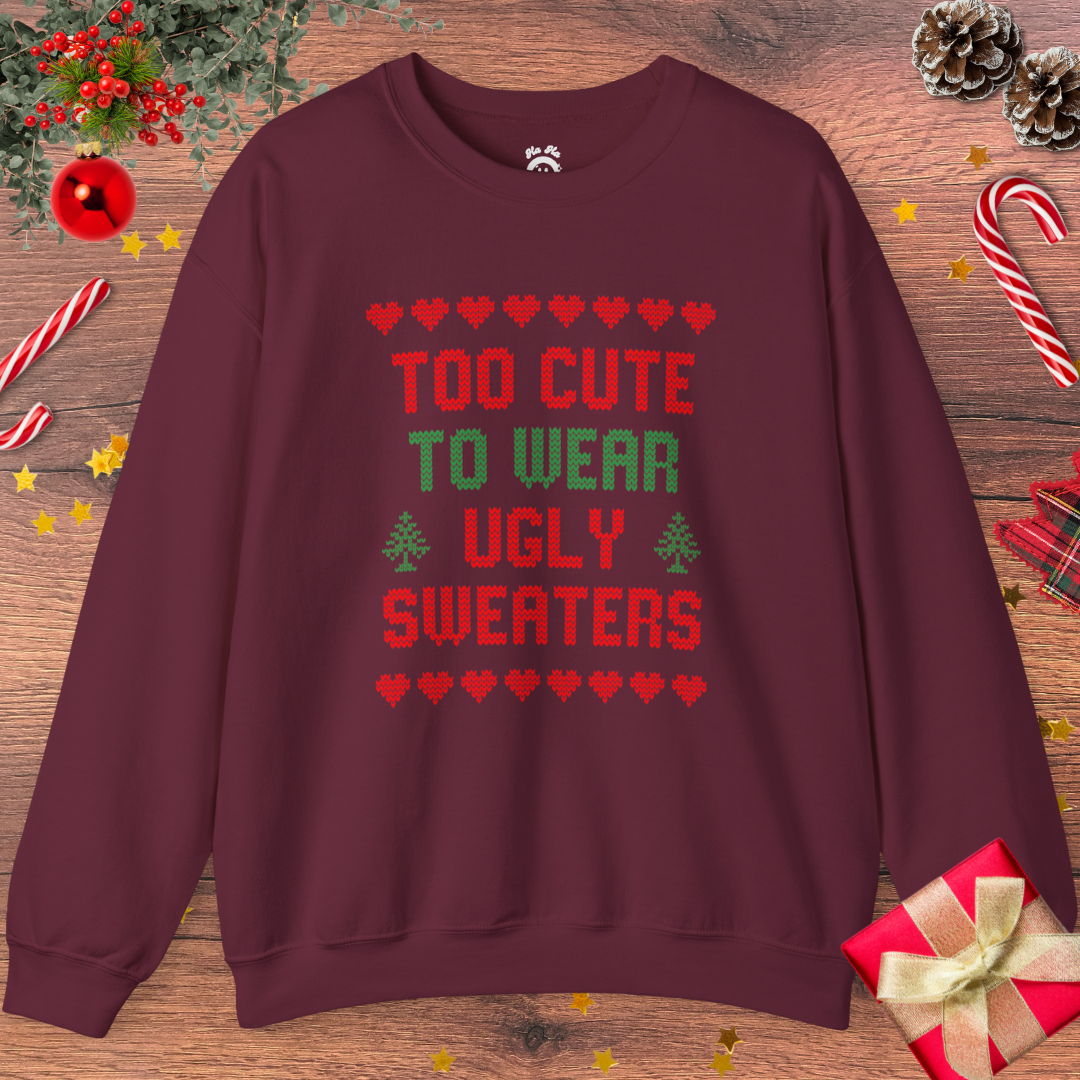 Too Cute To Wear Ugly Sweaters Sweatshirt