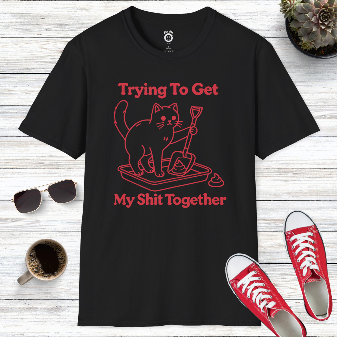 Trying to Get My Shit Together T-Shirt