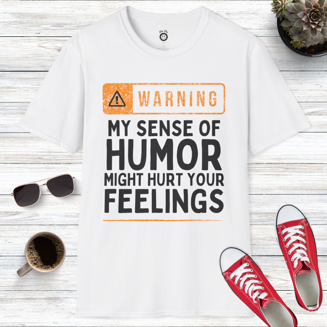 Warning! My Sense Of Humor Might Hurt Your Feelings T-Shirt