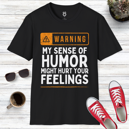 Warning! My Sense Of Humor Might Hurt Your Feelings T-Shirt