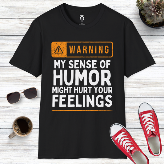 Warning! My Sense Of Humor Might Hurt Your Feelings T-Shirt