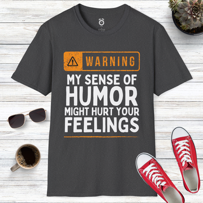 Warning! My Sense Of Humor Might Hurt Your Feelings T-Shirt