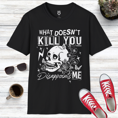 What Doesn’t Kill You Disappoints Me Skull T-Shirt